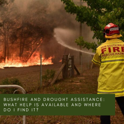 Bushfire and Drought Assistance: What help is available and where do I find it?