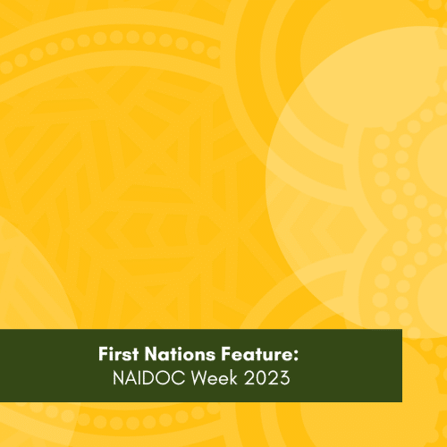 First Nations Feature: NAIDOC Week 2023